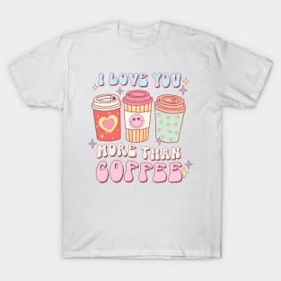 I love you more than coffee T-Shirt